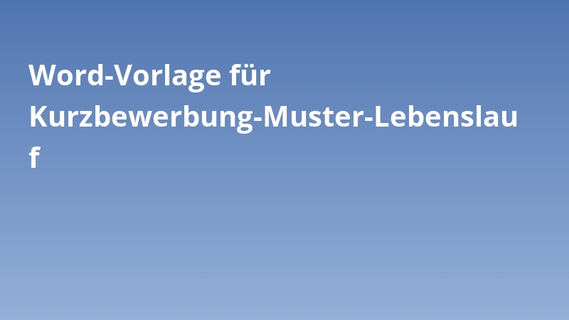 Word-Vorlage für Kurzbewerbung-Muster-Lebenslauf