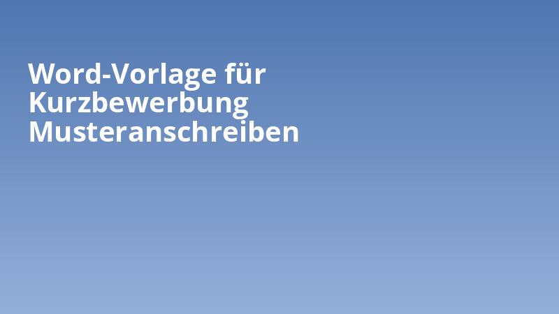 Word-Vorlage für Kurzbewerbung Musteranschreiben