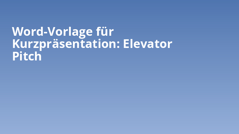 Word-Vorlage für Kurzpräsentation: Elevator Pitch