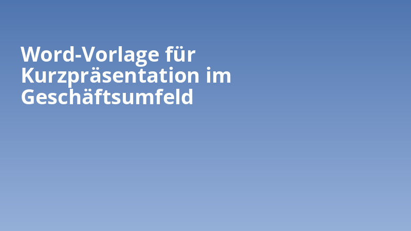 Word-Vorlage für Kurzpräsentation im Geschäftsumfeld