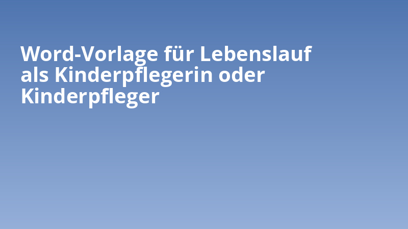 Word-Vorlage für Lebenslauf als Kinderpflegerin oder Kinderpfleger