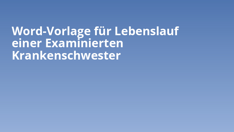 Word-Vorlage für Lebenslauf einer Examinierten Krankenschwester