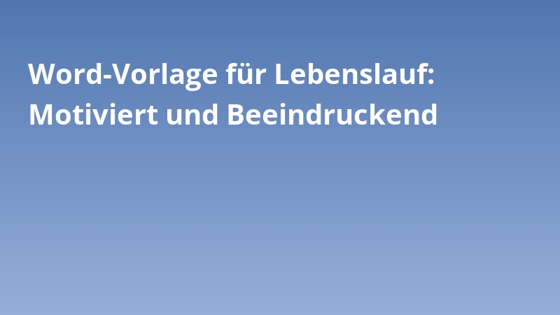 Word-Vorlage für Lebenslauf: Motiviert und Beeindruckend