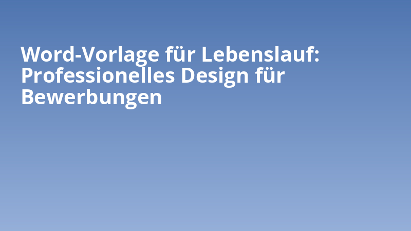 Word-Vorlage für Lebenslauf: Professionelles Design für Bewerbungen