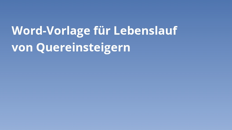 Word-Vorlage für Lebenslauf von Quereinsteigern