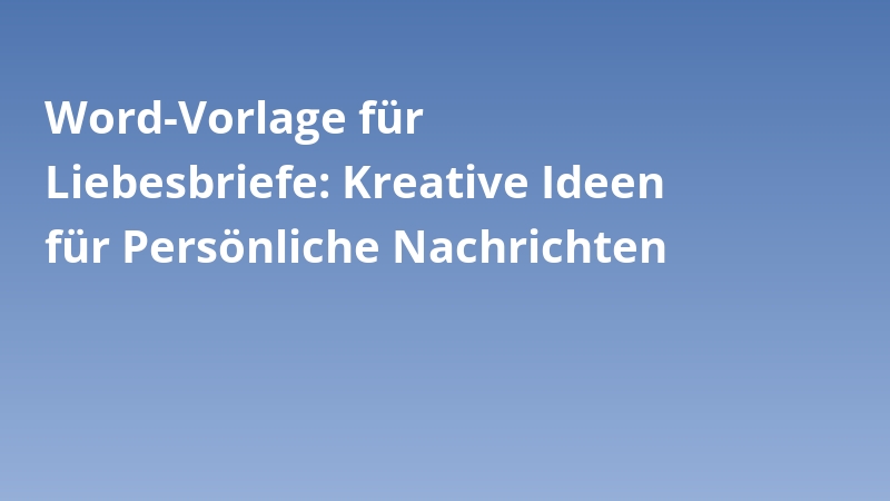 Word-Vorlage für Liebesbriefe: Kreative Ideen für Persönliche Nachrichten