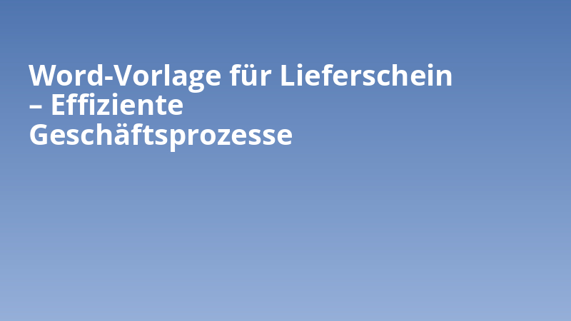 Word-Vorlage für Lieferschein – Effiziente Geschäftsprozesse