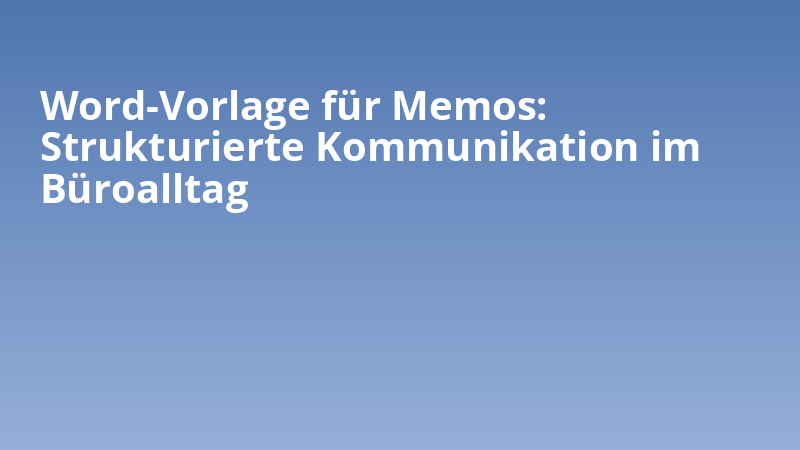 Word-Vorlage für Memos: Strukturierte Kommunikation im Büroalltag
