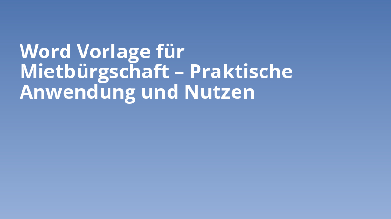 Word Vorlage für Mietbürgschaft – Praktische Anwendung und Nutzen
