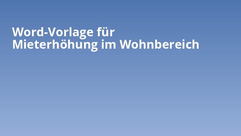 Word-Vorlage für Mieterhöhung im Wohnbereich