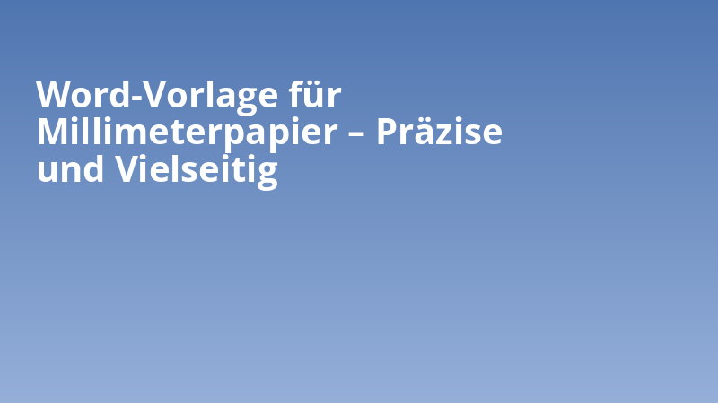 Word-Vorlage für Millimeterpapier – Präzise und Vielseitig