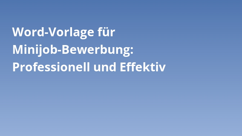 Word-Vorlage für Minijob-Bewerbung: Professionell und Effektiv