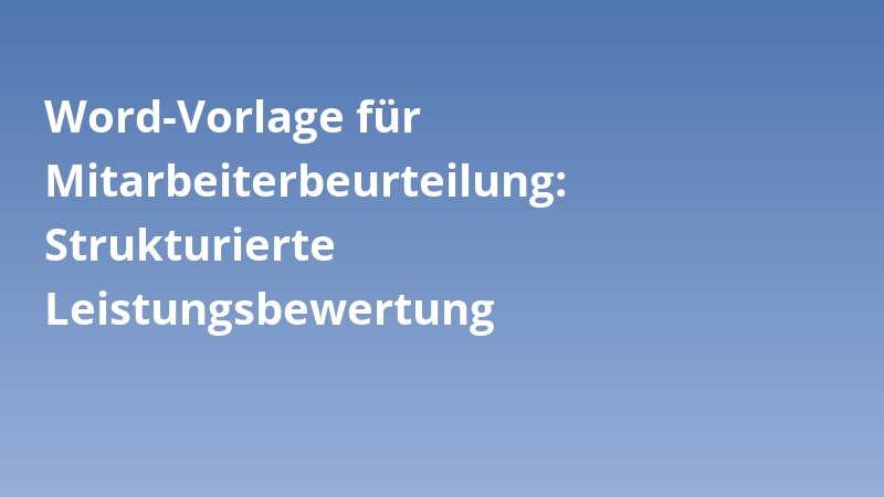 Word-Vorlage für Mitarbeiterbeurteilung: Strukturierte Leistungsbewertung