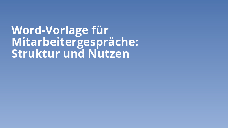 Word-Vorlage für Mitarbeitergespräche: Struktur und Nutzen