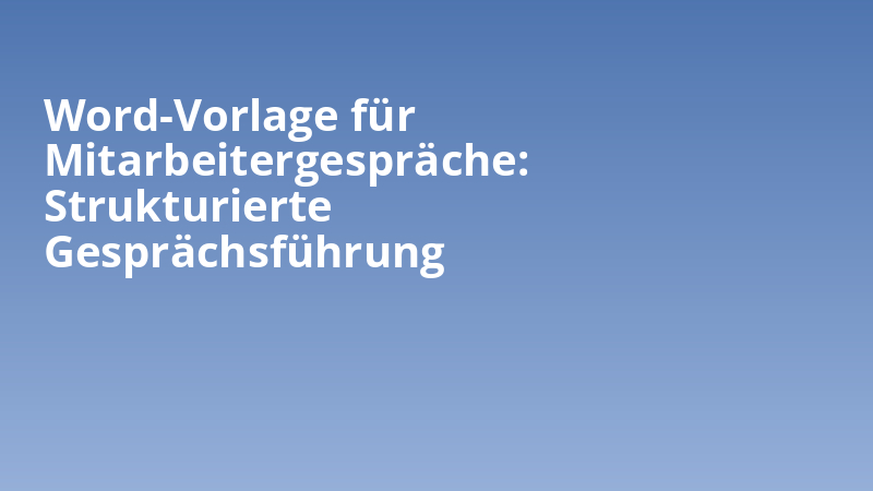 Word-Vorlage für Mitarbeitergespräche: Strukturierte Gesprächsführung