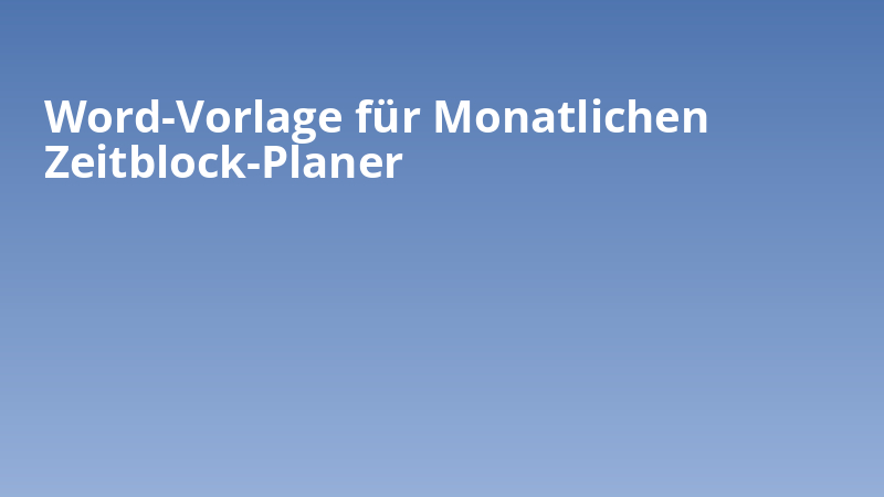 Word-Vorlage für Monatlichen Zeitblock-Planer