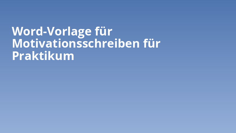 Word-Vorlage für Motivationsschreiben für Praktikum