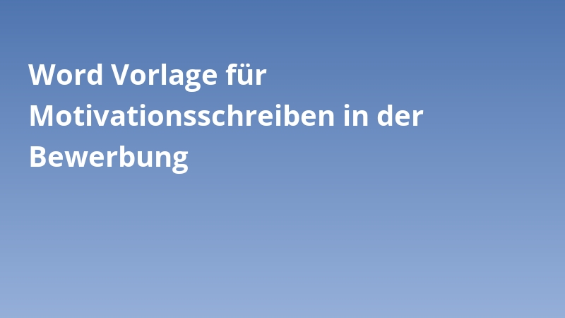 Word Vorlage für Motivationsschreiben in der Bewerbung