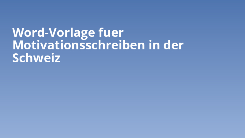 Word-Vorlage fuer Motivationsschreiben in der Schweiz