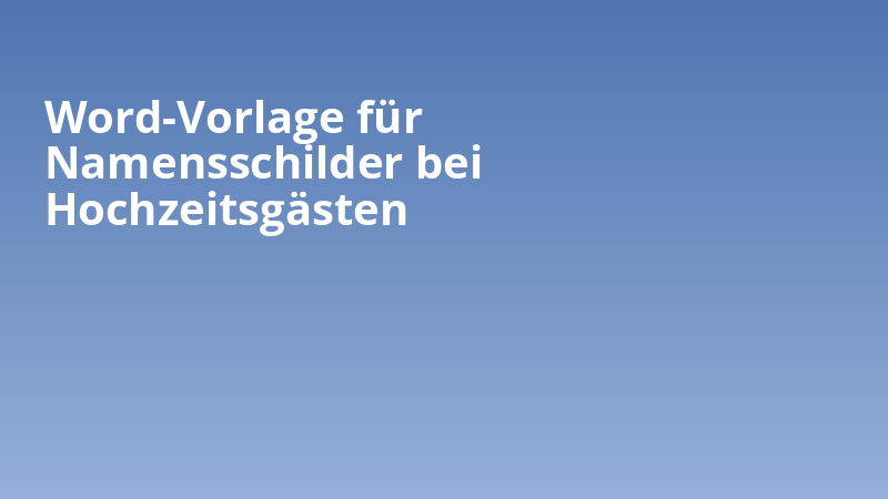 Word-Vorlage für Namensschilder bei Hochzeitsgästen