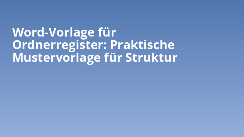 Word-Vorlage für Ordnerregister: Praktische Mustervorlage für Struktur
