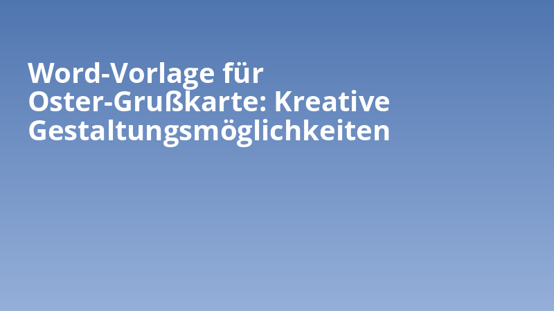 Word-Vorlage für Oster-Grußkarte: Kreative Gestaltungsmöglichkeiten