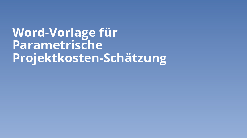 Word-Vorlage für Parametrische Projektkosten-Schätzung