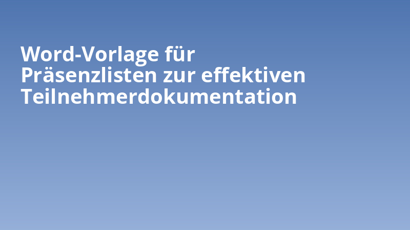 Word-Vorlage für Präsenzlisten zur effektiven Teilnehmerdokumentation