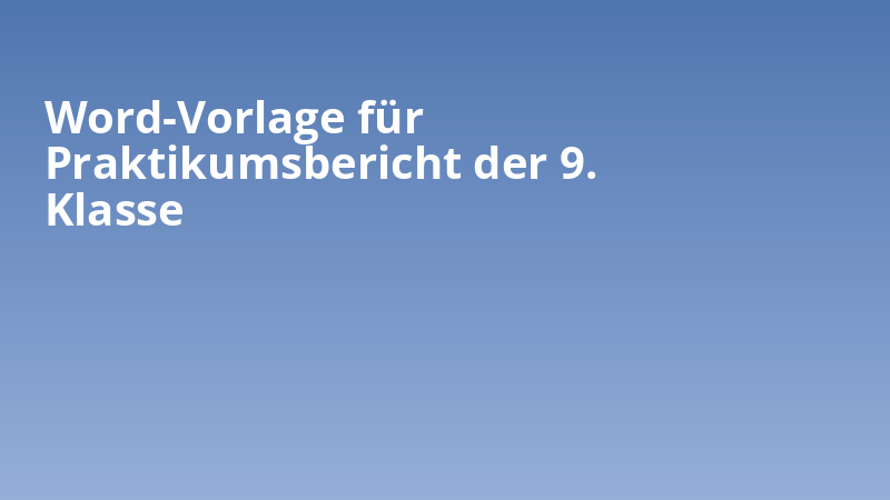 Word-Vorlage für Praktikumsbericht der 9. Klasse