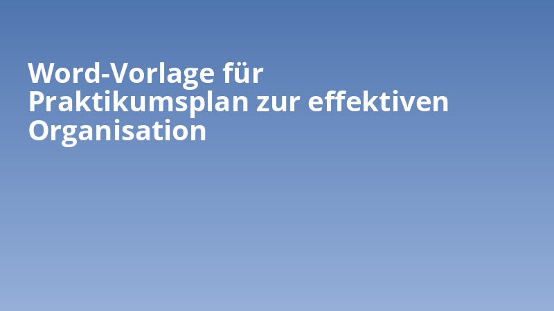 Word-Vorlage für Praktikumsplan zur effektiven Organisation