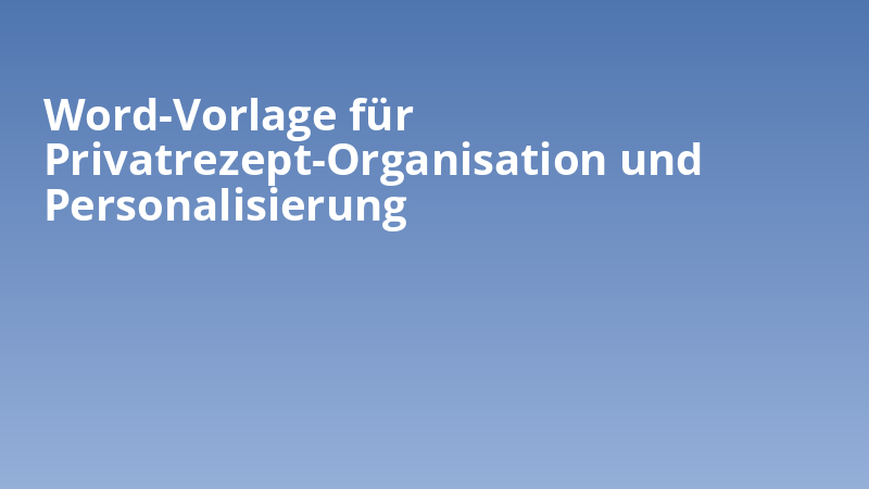 Word-Vorlage für Privatrezept-Organisation und Personalisierung