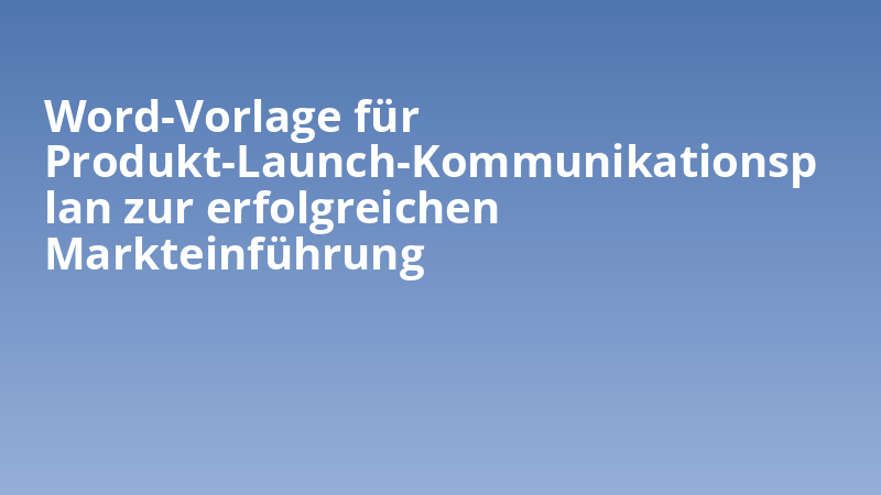 Word-Vorlage für Produkt-Launch-Kommunikationsplan zur erfolgreichen Markteinführung