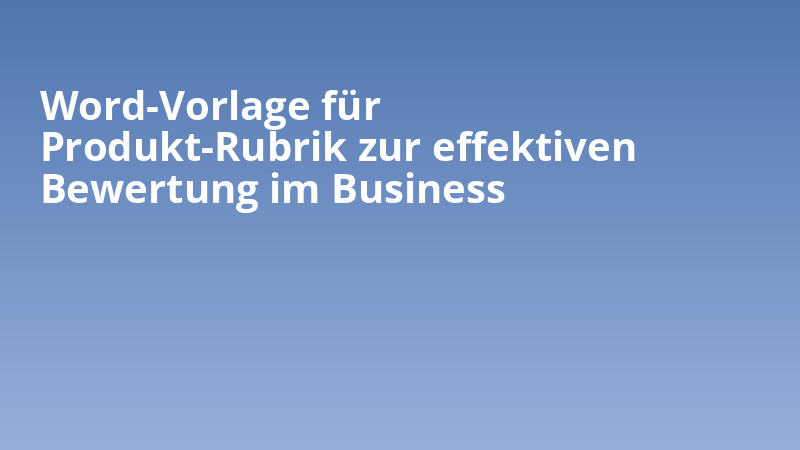 Word-Vorlage für Produkt-Rubrik zur effektiven Bewertung im Business