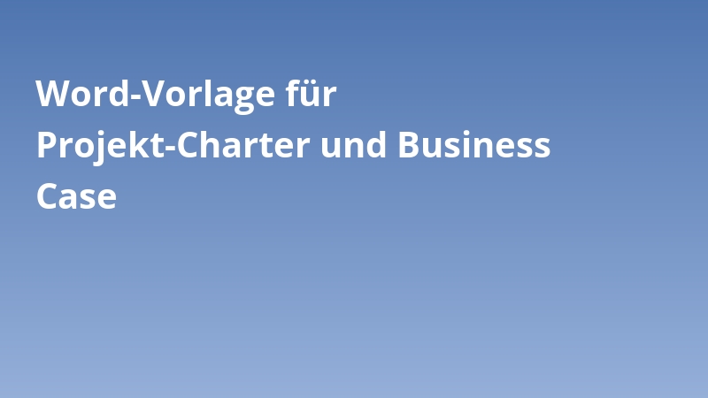 Word-Vorlage für Projekt-Charter und Business Case
