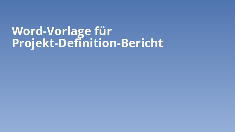Word-Vorlage für Projekt-Definition-Bericht