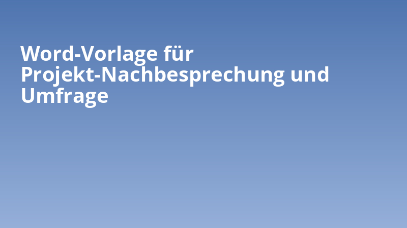 Word-Vorlage für Projekt-Nachbesprechung und Umfrage