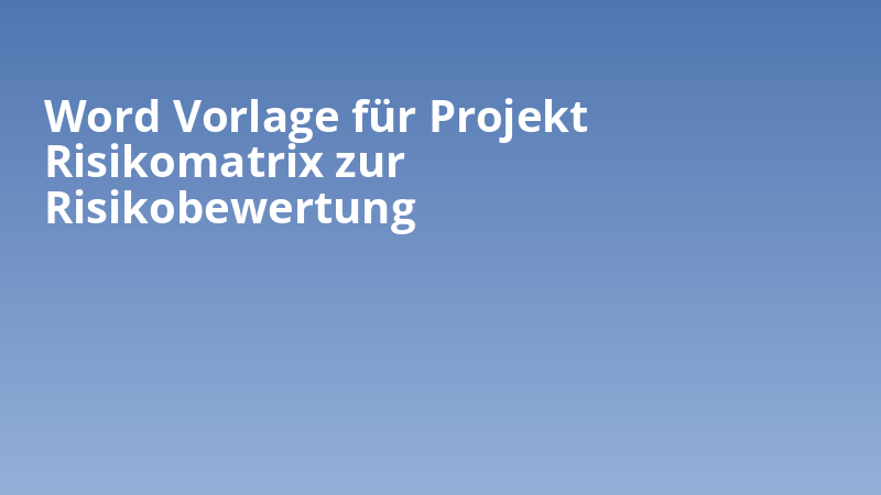 Word Vorlage für Projekt Risikomatrix zur Risikobewertung