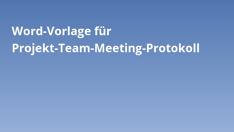 Word-Vorlage für Projekt-Team-Meeting-Protokoll