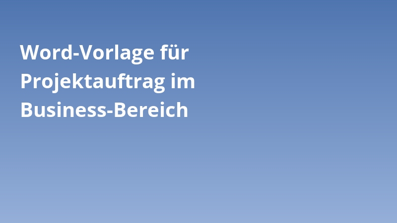 Word-Vorlage für Projektauftrag im Business-Bereich