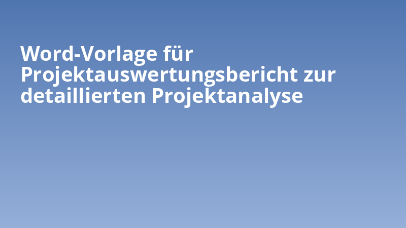 Word-Vorlage für Projektauswertungsbericht zur detaillierten Projektanalyse