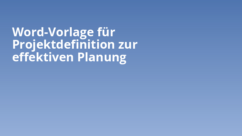 Word-Vorlage für Projektdefinition zur effektiven Planung