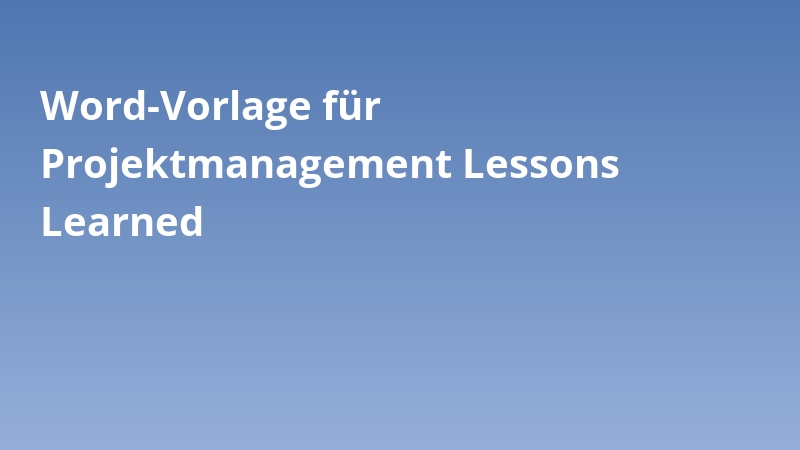 Word-Vorlage für Projektmanagement Lessons Learned