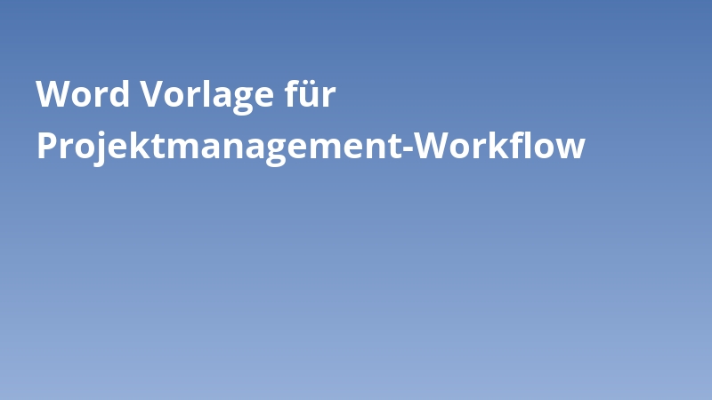 Word Vorlage für Projektmanagement-Workflow