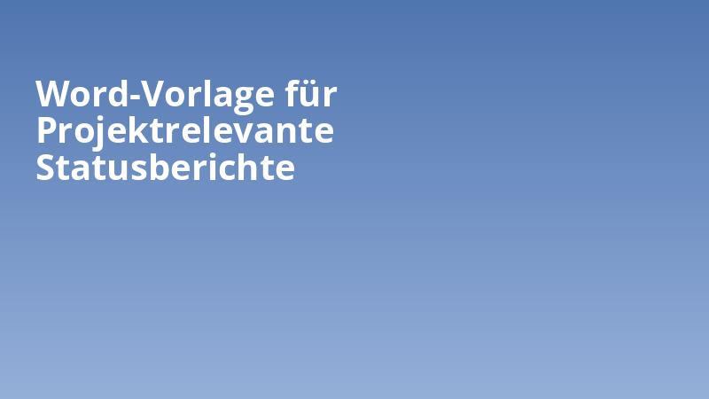 Word-Vorlage für Projektrelevante Statusberichte