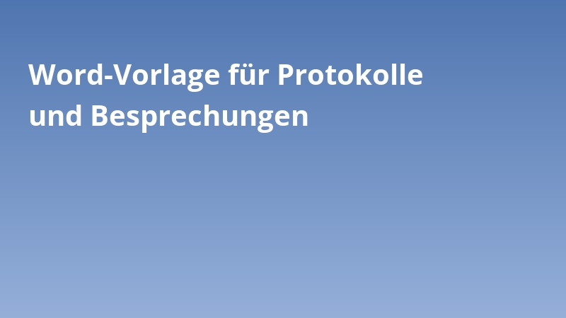 Word-Vorlage für Protokolle und Besprechungen