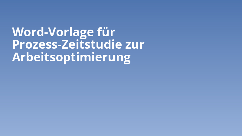 Word-Vorlage für Prozess-Zeitstudie zur Arbeitsoptimierung