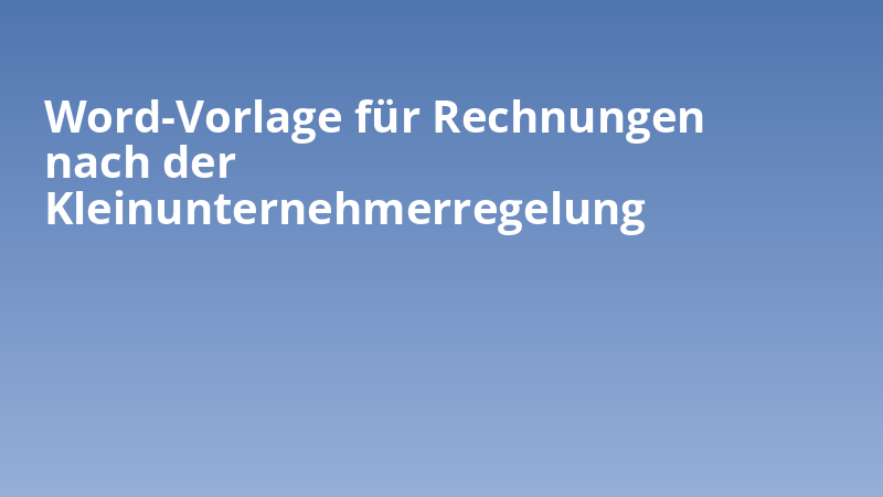 Word-Vorlage für Rechnungen nach der Kleinunternehmerregelung