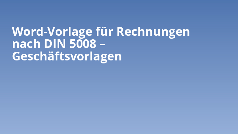 Word-Vorlage für Rechnungen nach DIN 5008 – Geschäftsvorlagen