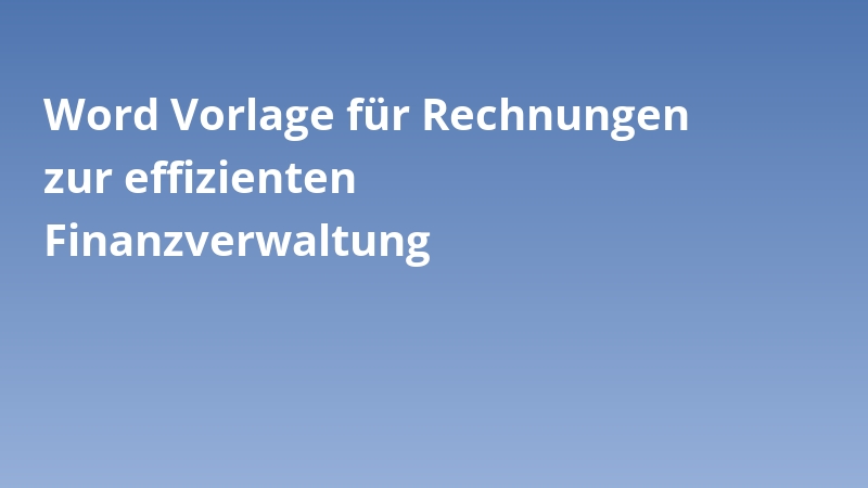 Word Vorlage für Rechnungen zur effizienten Finanzverwaltung