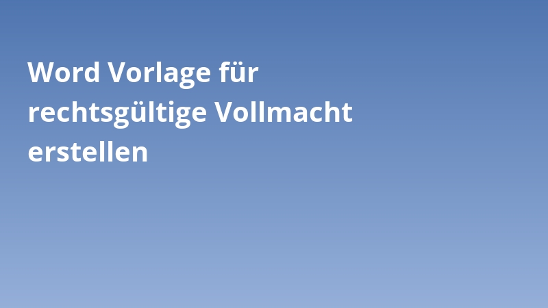 Word Vorlage für rechtsgültige Vollmacht erstellen